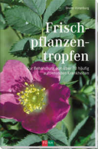 Frischpflanzentropfen : Zur Behandlung von über 70 häufig auftretenden Krankheiten （1., Aufl. 2013. 280 S. 50 farbige Heilpflanzenporträts. 215 mm）