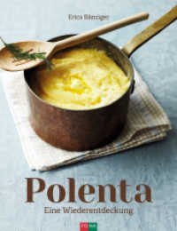 Polenta : Eine Wiederentdeckung （2014. 128 S. 30 ganzseitige Foodfotos. 24 cm）