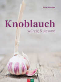 Knoblauch : würzig & gesund （2017. 96 S. 40 Abb. 237 mm）