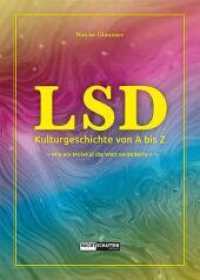 LSD - Kulturgeschichte von A bis Z : Wie ein Molekül die Welt veränderte. Mit einem Vorwort von Christian Rätsch （NED. 2018. 320 S. 21 cm）