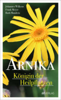Arnika - Königin der Heilpflanzen （2018. 224 S. 41 farbige Abbildungen und 9 Illustrationen. 22 cm）