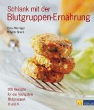 Schlank mit der Blutgruppen-Ern&auml;hrung : 100 Rezepte f&uuml;r die h&auml;ufigsten Blutgruppen 0 und A （5. Aufl.）