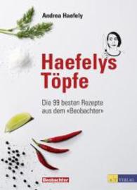 Haefelys Töpfe : Die 99 besten Rezepte aus dem "Beobachter" （2014. 224 S. 109 farb. Abb. 245 mm）