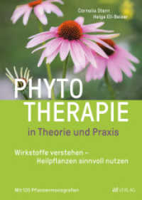 Phytotherapie in Theorie und Praxis : Wirkstoffe verstehen - Heilpflanzen sinnvoll nutzen. Mit 120 Pflanzenmonografien （2022. 680 S. 222 farbige Abbildungen und 21 Illustrationen. 24 cm）