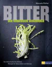 Bitter - Der vergessene Geschmack : Von Artischocke bis Zichorie. Rezepte f&uuml;r Gesundheit und Genuss