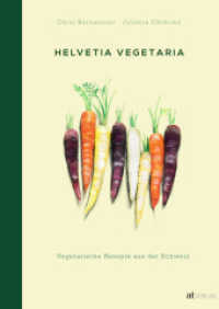 Helvetia Vegetaria : Vegetarische Rezepte aus der Schweiz （4. Aufl. 2017. 264 S. 86 farbige Abbildungen und 8 Illustrationen. 29）