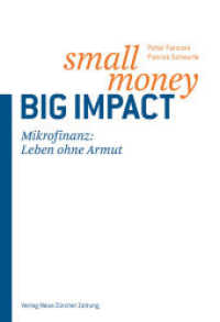 Small Money - Big Impact : Mikrofinanz: Eine Zukunft ohne Armut （2015. 296 S. 128 farbige Abbildungen,Grafiken und Tabellen. 15 x 22 cm）