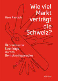 Wie viel Markt verträgt die Schweiz? : Ökonomische Streifzüge durchs Demokratieparadies （2017. 256 S. 4 Farbabb. 17 x 24 cm）