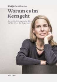Worum es im Kern geht : Ein politikphilosophischer Blick auf die Krisen der Gegenwart （2017. 144 S. 22 cm）