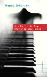 Der Herbst, in dem ich Klavier spielen lernte : Ausgezeichnet mit dem Schweizer Literaturpreis 2015 （2. Aufl. 2014. 320 S. 195 mm）