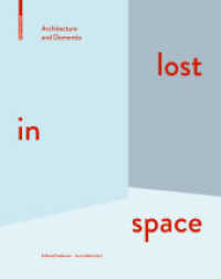 認知症と建築<br>lost in space, English Edition : Architecture and Dementia （2014. 224 p. 80 b/w and 320 col. ill. 290 mm）