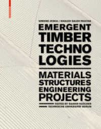 Emergent Timber Technologies : Materials, Structures, Engineering, Projects （2014. 176 p. 30 b/w and 220 col. ill., 70 b/w ld. 280 mm）