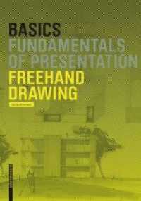 Basics Freehand Drawing : Fundamentals of Presentation (Basics) （2014. 96 p. 41 b/w and 52 col. ill. 220 mm）