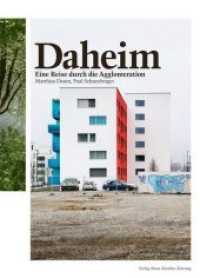 Daheim : Eine Reise durch die Agglomeration （1. Aufl. 2013. 208 S. farb. Abb., illustr. Ktn. u. 100 Illustr. 230 mm）