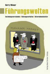 F&uuml;hrungswelten : Beziehungsverst&auml;ndnis, F&uuml;hrungsverhalten, Unternehmenskultur （1. Aufl. 2014. 184 S. 16 Karikaturen. 12.5 x 18.5 cm）