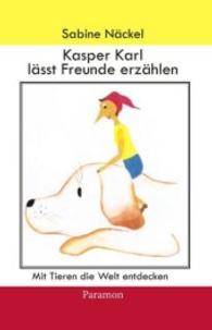 Kasper Karl lässt Freunde erzählen （2015. 125 S. 218 mm）