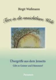 Tore in die unsichtbare Welt - Übergriffe aus dem Jenseits : Gibt es Geister und Dämonen? (Tore in die unsichtbare Welt Bd.1) （2016. 347 S. 212 mm）
