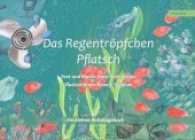 Das Regentröpfchen Pflatsch : Ein kleines Reisetagebuch （2017. 41 S. m. zahlr. bunten Bild. 210 x 297 cm）