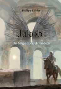 Jakob : Die Magie eines Jahrhunderts （2017. 309 S. 210 cm）