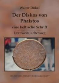 Der Diskos von Phaistos - eine keltische Schrift : Der zweite Keltenweg （2016. 82 S. 218 mm）