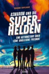 Asmarom und die Superhelden : Eine Actionstory &uuml;ber f&uuml;nf ungleiche Freunde