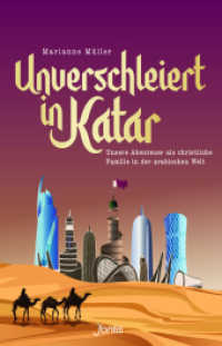 Unverschleiert in Katar : Unsere Abenteuer als christliche Familie in der arabischen Welt （2022. 304 S. 20.5 cm）
