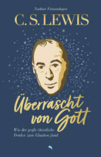 C. S. Lewis: Überrascht von Gott : Wie der große christliche Denker zum Glauben fand （2023. 304 S. 20.5 cm）