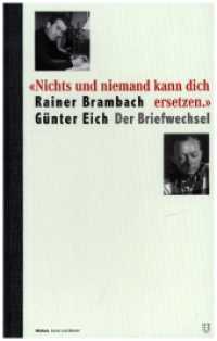 "Nichts und niemand kann dich ersetzen." : Rainer Brambach Günter Eich. Der Briefwechsel. （2021. 464 S. 112 Abb. 22.8 cm）