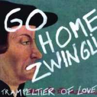 Go home Zwingli!, 1 Schallplatte (Vinyl-Single) : inkl. Download-Code!. 7 Min. （2016. 18.5 cm）