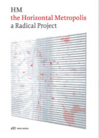 The Horizontal Metropolis : A Radical Project （2018. 240 S. m. 50 Farb-. u. 50 SW-Abb. 24 cm）