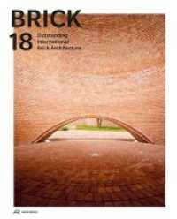 Brick 18 : Outstanding International Brick Architecture （2018. 296 S. m. 300 Farb- u. 100 SW-Abb. 30 cm）