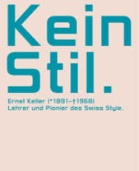 Kein Stil. Ernst Keller (1891-1968) : Lehrer und Pionier des Swiss Style （2017. 300 S. 300 Abb. 24.5 cm）