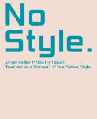 No Style. Ernst Keller (1891-1968) : Teacher and Pioneer of the Swiss Style （2017. 300 p. 300 Abb. 24.5 cm）