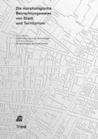 Die morphologische Betrachtungsweise von Stadt und Territorium : Eine Einführung in die Terminologie; Strukturanalyse der Stadt Florenz （2018. 282 S. 200 Abb. 29.7 cm）