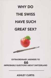 Why do the Swiss have such great sex? : Extraordinary answers to 66 improbable questions about Switzerland （2018. 264 S. 21 cm）