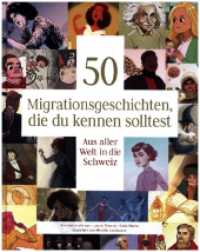 50 Migrationsgeschichten, die du kennen solltest : Aus aller Welt in die Schweiz （2023. 112 S. 25.2 cm）