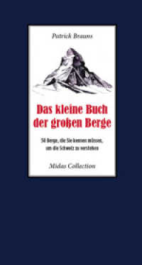 Das kleine Buch der großen Berge : 50 Berge, die Sie kennen müssen, um die Schweiz zu verstehen (Midas Collection) （2018. 192 S. m. Abb. 211 mm）