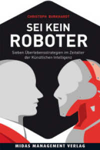 Sei kein Roboter : Sieben &Uuml;berlebensstrategien im Zeitalter der k&uuml;nstlichen Intelligenz