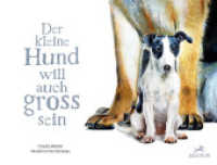 Der kleine Hund will auch gross sein : Bilderbuch （2022. 32 S. Durchgehend farbig illustriert. 22 x 29 cm）