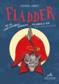 Fladder : Oder wie ich einer Fledermaus beibrachte, ein Vampir zu sein (obwohl ich mir eine Katze wünschte) （2022. 128 S. durchgehend farbig illustriert. 21 cm）