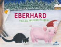 Eberhard und die Weihnachtsgans （2022. 32 S. Durchgehend farbig illustriert. 22 x 29 cm）