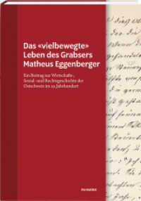 Das «vielbewegte» Leben des Grabsers Matheus Eggenberger : Ein Beitrag zur Wirtschafts- Sozial- und Rechtsgeschichte der Ostschweiz im 19. Jahrhundert （NED. 2022. 344 S. 24 cm）