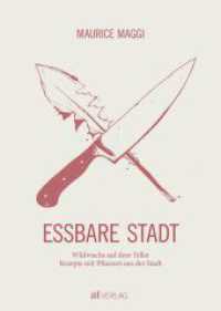 Essbare Stadt : Wildwuchs auf dem Teller. Rezepte mit Pflanzen aus der Stadt （2019. 320 S. 170 farbige Abbildungen und 72 Illustrationen. 23.6 cm）