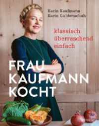 Frau Kaufmann kocht : Klassisch. Überraschend. Einfach. （4. Aufl. 2019. 272 S. 182 farbige Abbildungen. 26.5 cm）