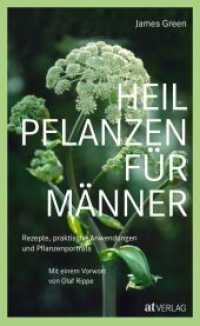 Heilpflanzen f&uuml;r M&auml;nner : Rezepte, praktische Anwendungen und Pflanzenportr&auml;ts. Herausgegeben von Olaf Rippe