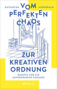 Vom perfekten Chaos zur kreativen Ordnung : Rezepte für ein aufgeräumtes Zuhause （2021. 304 S. 8 Illustrationen. 21 cm）
