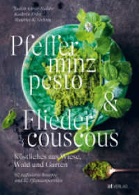 Pfefferminzpesto und Fliedercouscous : Köstliches aus Wiese, Wald und Garten. 90 raffinierte Rezepte und 30 Pflanzenporträts （2023. 344 S. 207 Farbabb. 27 cm）