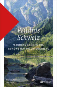 Wildnis Schweiz : Wanderungen in die schönsten Wildnisgebiete （2023. 224 S. 22 cm）