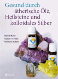 Gesund durch ätherische Öle, Heilsteine und kolloidales Silber （2023. 224 S. 22.8 cm）