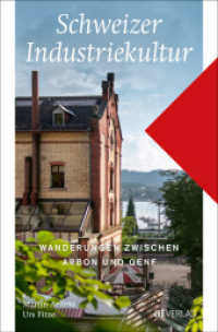 Schweizer Industriekultur : Wanderungen zwischen Arbon und Genf （2025. 296 S. 226 farbige und 6 s/w-Abbildungen und 46 Karten/Tabellen.）